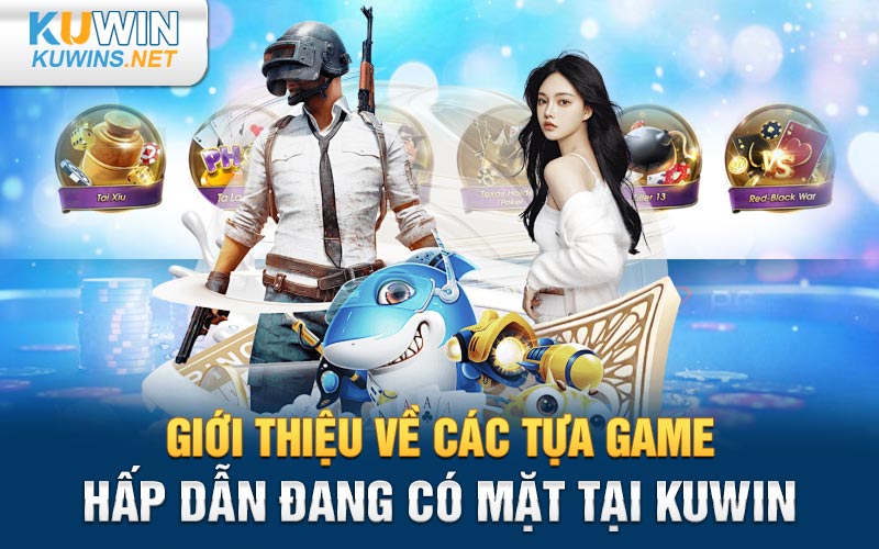 Giới thiệu về các tựa game hấp dẫn đang có mặt tại Kuwin