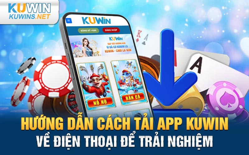 Hướng dẫn cách tải app Kuwin về điện thoại để trải nghiệm 