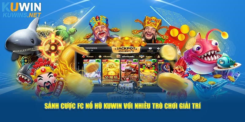 Sảnh cược FC nổ hũ Kuwin với nhiều trò chơi giải trí