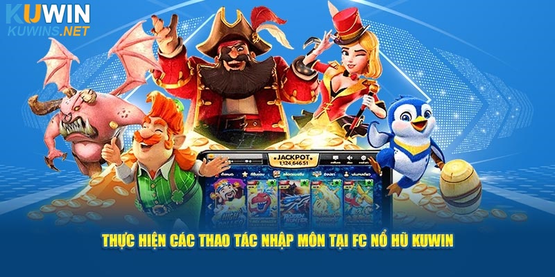 Thực hiện các thao tác nhập môn tại FC nổ hũ Kuwin