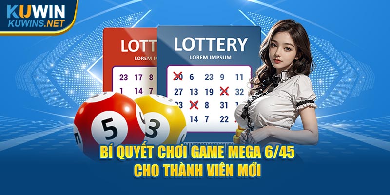 Bí quyết chơi game Mega 6/45 cho thành viên mới