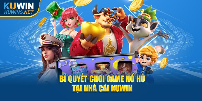 Bí quyết chơi game nổ hũ tại nhà cái Kuwin