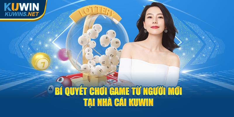 Bí quyết chơi game từ người mới  tại nhà cái Kuwin