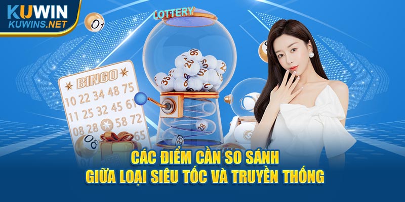 Các điểm cần so sánh giữa loại siêu tốc và truyền thống