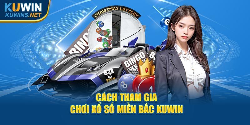 Cách Tham Gia Chơi XS Miền Bắc Kuwin