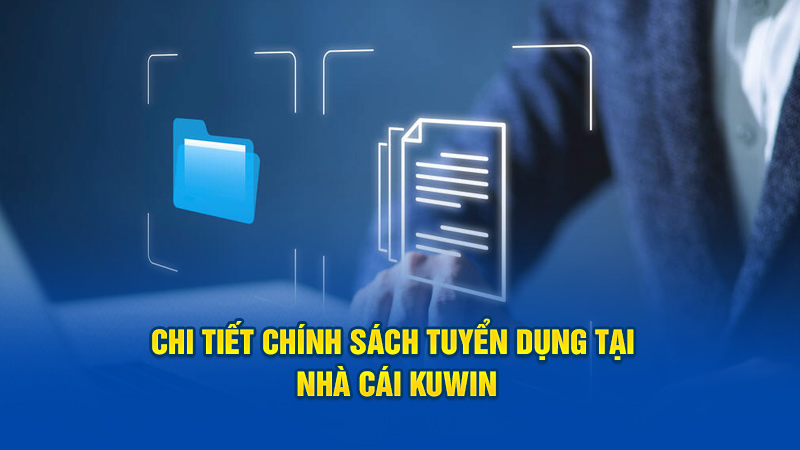 Chi tiết chính sách tuyển dụng đại lý tại nhà cái Kuwin