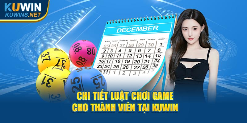 Chi tiết luật chơi game cho thành viên tại Kuwin