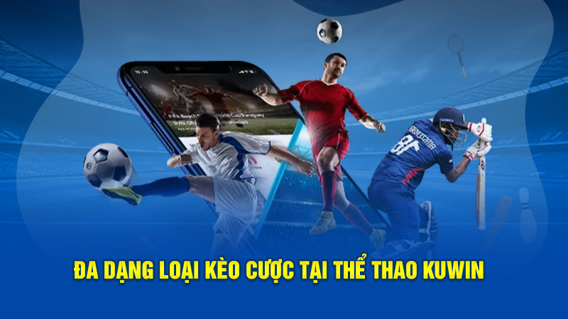 Đa dạng loại kèo cược tại thể thao Kuwin