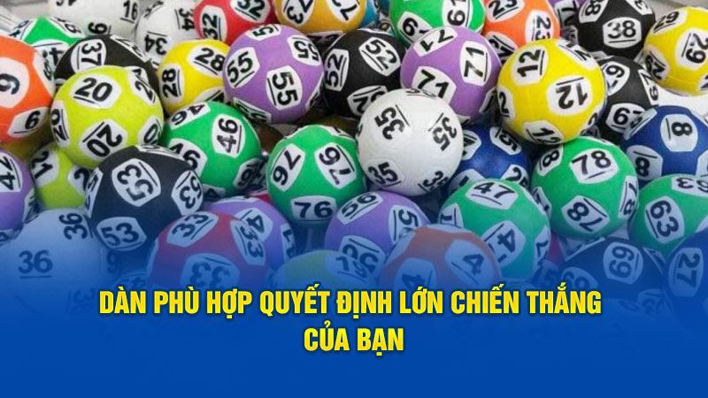 Dàn phù hợp quyết định lớn chiến thắng của bạn