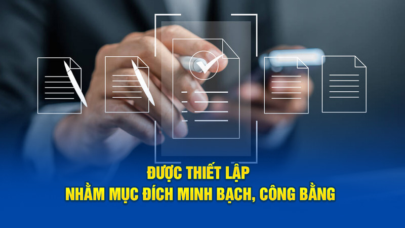 Được thiết lập nhằm mục đích minh bạch, công bằng