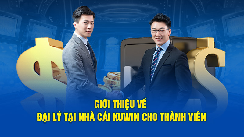 Giới thiệu về đại lý tại nhà cái Kuwin cho thành viên