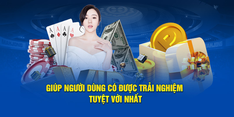 Giúp khách hàng có được trải nghiệm tuyệt vời nhất khi tham gia