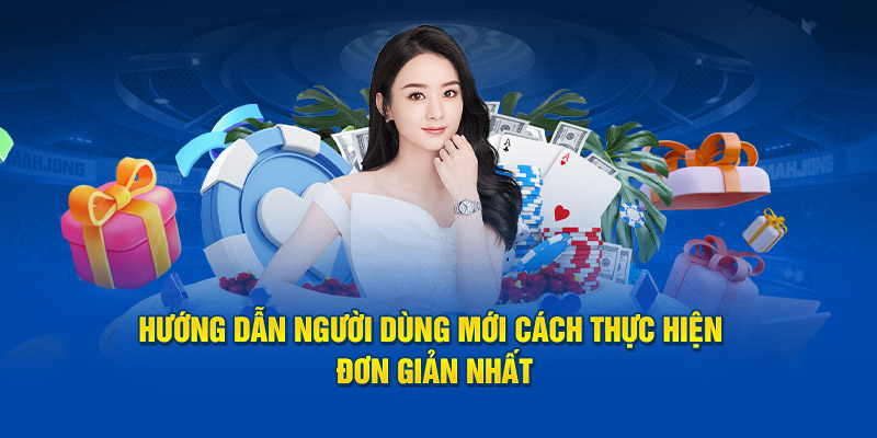 Hướng dẫn người dùng mới cách thực hiện đơn giản nhất