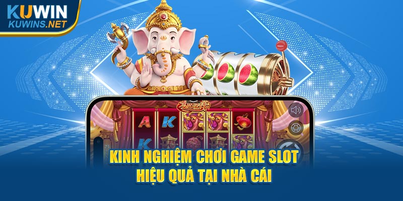 Chiến lược chơi game slot hiệu quả tại nhà cái