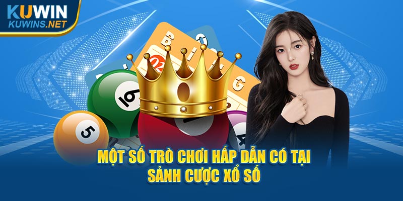 Một số trò chơi hấp dẫn có tại sảnh cược XS Kuwin