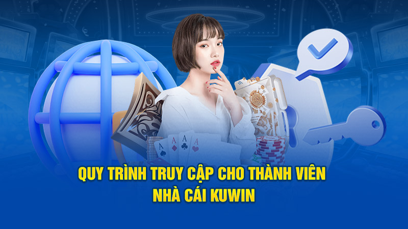 Quy trình truy cập cho thành viên nhà cái Kuwin