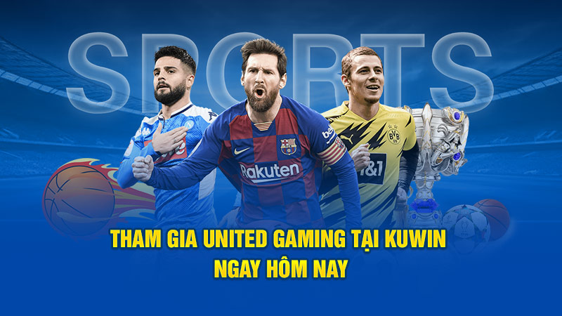 Tham gia United Gaming tại Kuwin ngay hôm nay