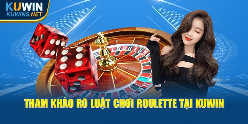 Tham khảo rõ luật chơi Roulette tại KuWin