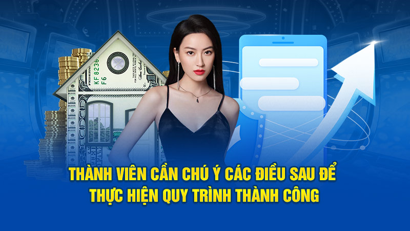 Thành viên cần chú ý các điều sau để thực hiện quy trình thành công