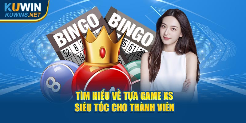 Tìm hiểu về tựa game XS siêu tốc cho thành viên